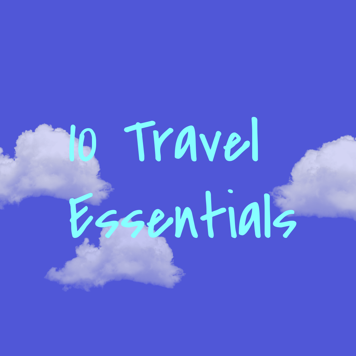 10 Must Have Travel Essentials